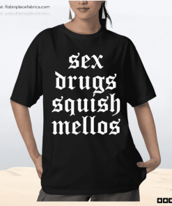 Sex Drugs Squish Mellos Shirt