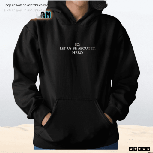 So Let Us Be About It Hero Shirt