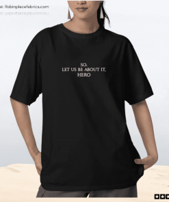 So Let Us Be About It Hero Shirt
