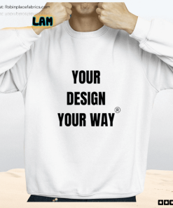 Your Design Your Way Shirt
