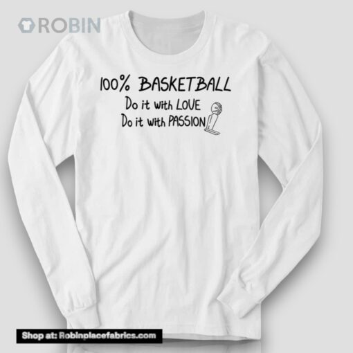 100 Basketball Do It With Love Do It With Passion Shirt