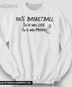 100 Basketball Do It With Love Do It With Passion Shirt 100 Basketball Do It With Love Do It With Passion Shirt