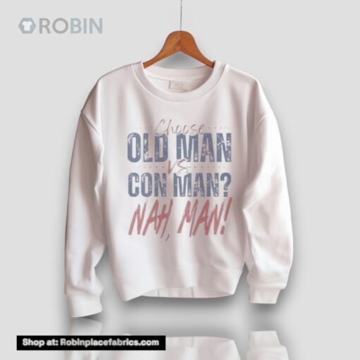 2024 Presidential Political Debate Choose Old Man Vs Con Man Nah Man Unisex Shirt