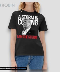 A Storm Is Coming I Am The Storm Trump 2024 Shirt
