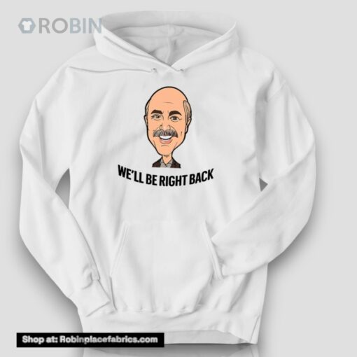 Adam Ray Dr. Phil We’ll Be Right Back Shirt