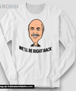 Adam Ray Dr. Phil We’ll Be Right Back Shirt