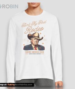 Aint My First Rodeo Trump Est 2024 Taking America Back Shirt