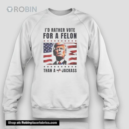 American Flag I’d Rather Vote For A Felon Than A Jackass Trump Unisex Shirt