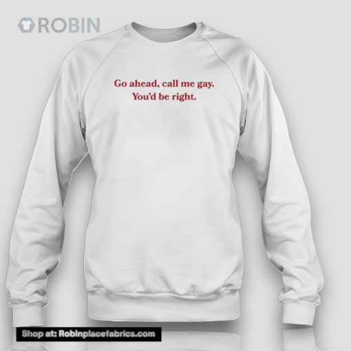 Call Me Gay You’d Be Righunisex Shirt