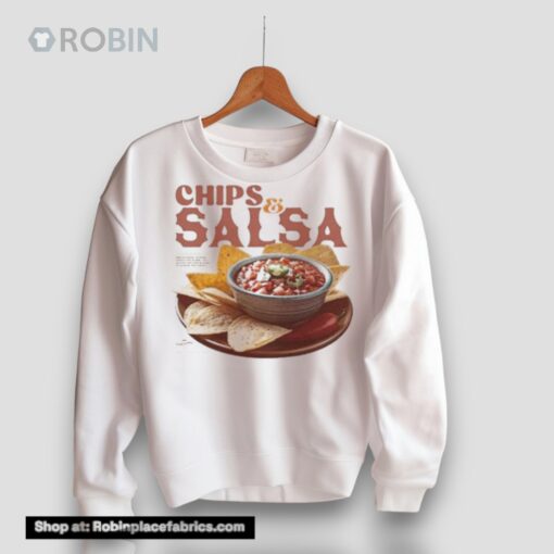 Chips & Salsa Keep Em Coming I’ve Looked Forward To This A Week I Don’t Care That I Won’t Even Be Hungry For My Entree This Is Worth Iunisex Shirts