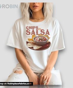 Chips & Salsa Keep Em Coming I’ve Looked Forward To This A Week I Don’t Care That I Won’t Even Be Hungry For My Entree This Is Worth Iunisex Shirts
