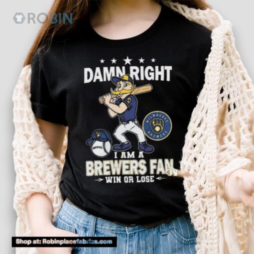 Damn Right I Am A Milwaukee Brewers Mascot Fan Win Or Lose 2024 Shirt