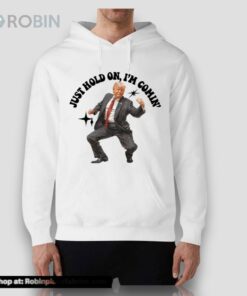 Dancing Just Hold On I’m Coming Trump Shirt