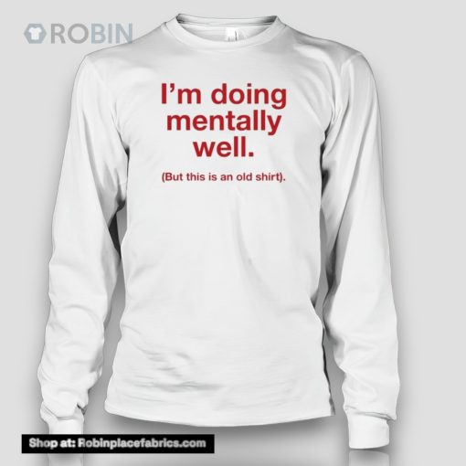 Doing Mentally Well But This Is An Old Shirt