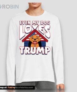 Even My Dog Loves Trump 2024 Shirt