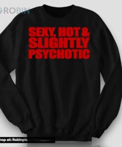 Fountain Baby Sexy, Hot & Slightly Psychotic Shirt Fountain Baby Sexy, Hot & Slightly Psychotic Shirt