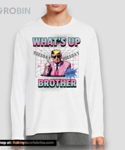 Funny Trump Whats Up Brother Shirt Funny Trump Whats Up Brother Shirt
