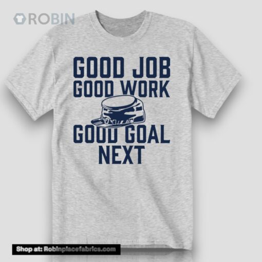 Good Job Good Work Good Goal Next Long Sleeve Shirt