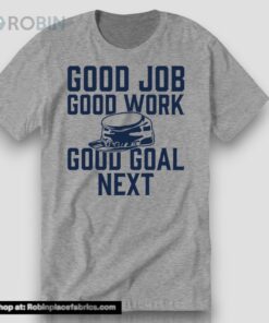 Good Job Good Work Good Goal Next Long Sleeve Shirt