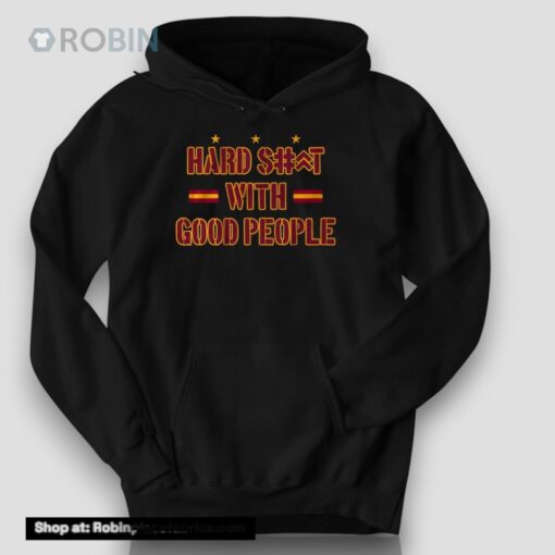Hard Shit With Good People Shirt