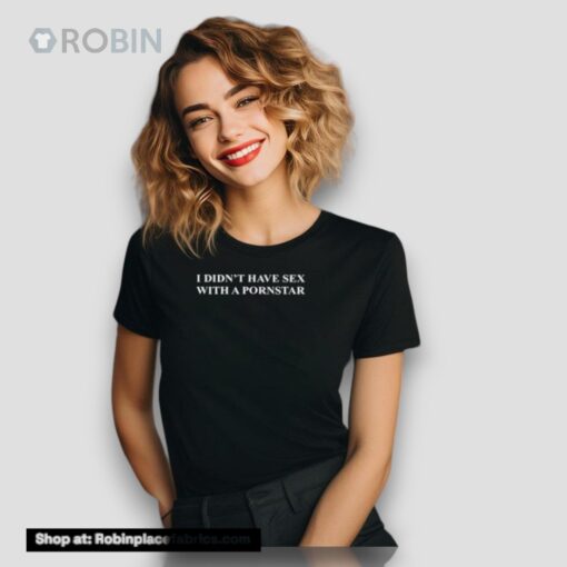 I Didn’t Have Sex With A Pornstar Shirts