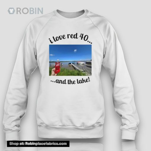 I Love Red 40 And The Lake Unisex Shirt