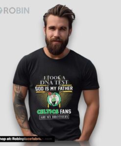 I Took A Dna Test God Is My Father Boston Celtics Fans Are My Brothers Shirt