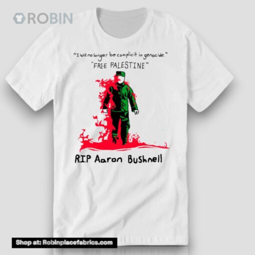 I Will No Longer Be Complicit In Genocide Free Palestine Rip Aaron Bushnell Shirt