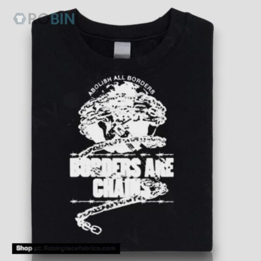Ideologie Abolish All Borders Borders Are Chains Shirt