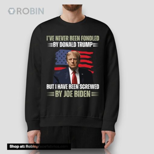 I’ve Never Been Fondled By Donald Trump But Screwed By Biden Shirt