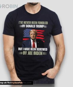 I’ve Never Been Fondled By Donald Trump But Screwed By Biden Shirt