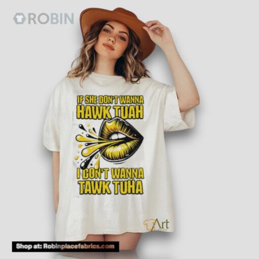 If She Doesn’t Wanna Hawk Tuah Shirt
