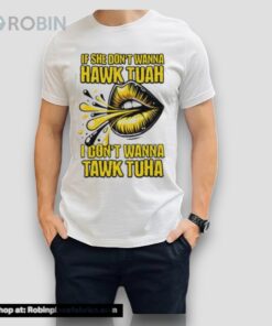 If She Doesn’t Wanna Hawk Tuah Shirt