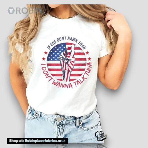 If She Don’t Hawk Tush I Won’t Tawk Tuah America Flag Shirt