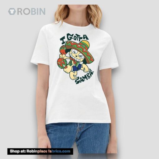 Igotta Samba Shirt