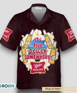 It’s Five O’clock Somewhere Miller High Life Hawaiian Shirt