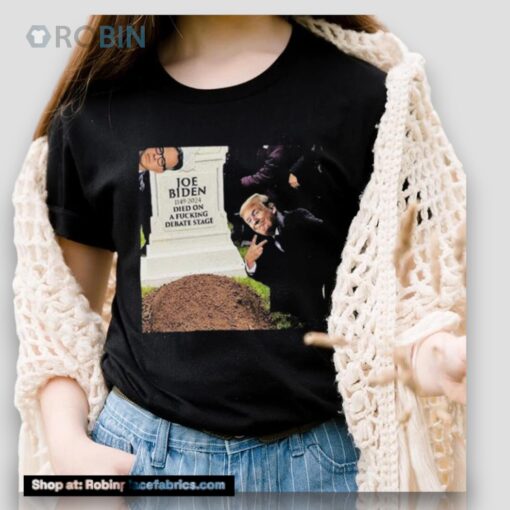 Joe Biden 1149 2024 Died On A Fucking Debate Stage Shirt
