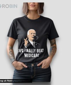 Joe Biden We Finally Beat Medicare 2024 Shirt