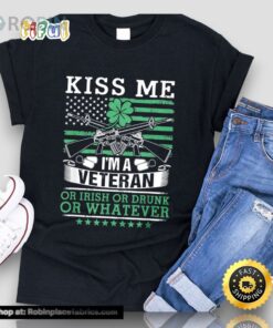 Kiss Me I’m A Veteran Or Irish Drinking Veteran Gift T Shirt