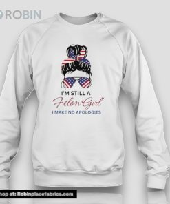 Messy Bun I’m Still A Felon Girl I Make No Apologies Trump Felon 2024 Shirt