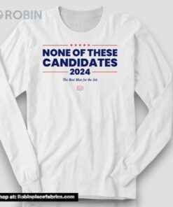 None Of These Candidates 2024 Shirt