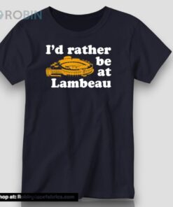 Official I’d Rather Be At Lambeau Shirt Official I’d Rather Be At Lambeau Shirt