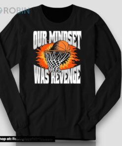 Our Mindset Was Revenge Shirt