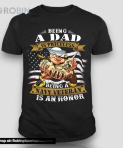 Popeye Shirts, Being A Dad Iss PriceLess Being A Navy Veteran Is An Honor T Shirt