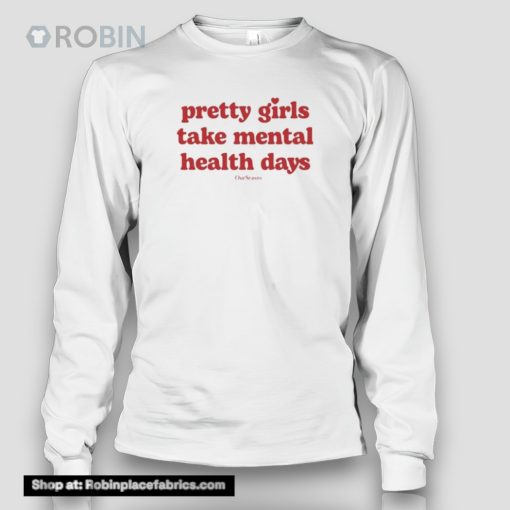 Pretty Girls Take Mental Health Days Ourseasns Shirt