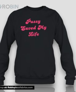 Pussy Saved My Life Shirt