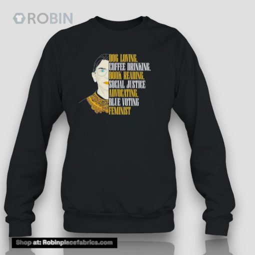 Rbg Dog Loving Coffee Drinking Book Reading Social Justice Advocating Blue Voting Feminisunisex Shirt