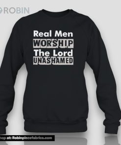 Real Men Worship The Lord Unashamed Shirt