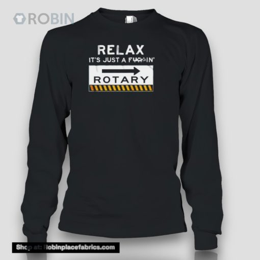 Relax It’s Just A F In’ Rotary Shirt