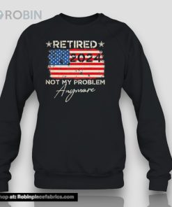 Retired 2024 Not My Problem Anymore American Flag Shirt